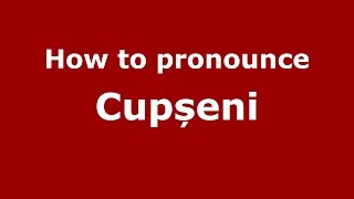 How to pronounce Cupșeni
