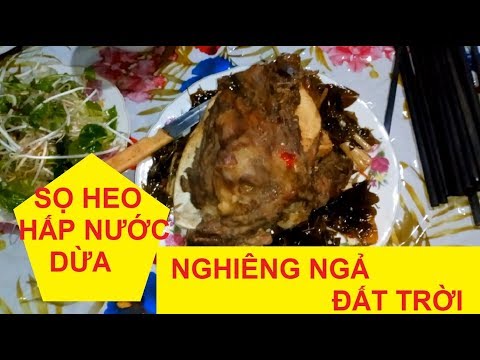 Sọ heo hấp nước dừa “nghiêng ngã đất trời” || Video của Thuần