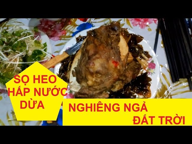 Sọ heo hấp nước dừa “nghiêng ngã đất trời” || Video của Thuần