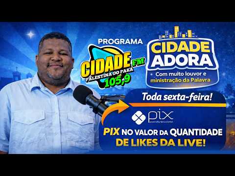 SEXTA - CIDADE ADORA - LOUVOR E PALAVRA / CIDADE FM 105,9 PALESTINA DO PARÁ