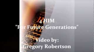 4HIM - FOR FUTURE GENERATIONS.wmv