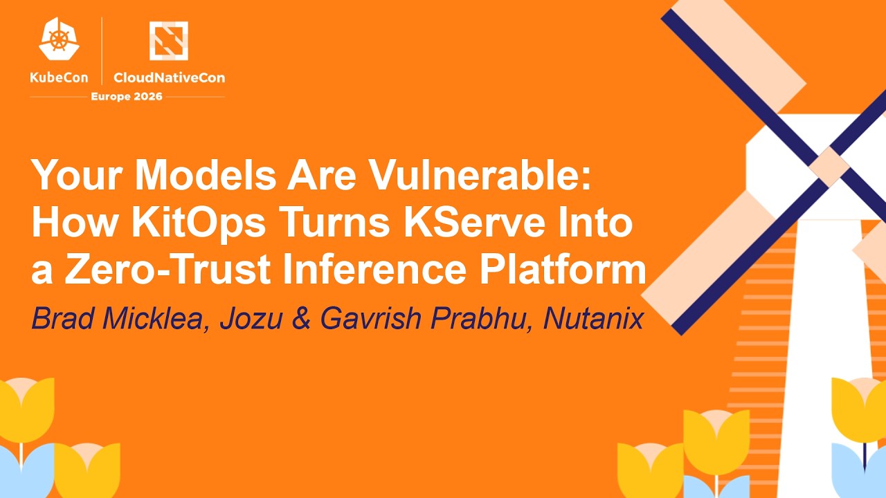 Your Models Are Vulnerable: How KitOps Turns KServe Into a Zero-Tru... Brad Micklea & Gavrish Prabhu