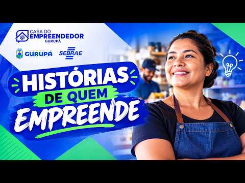 HISTÓRIAS DE QUEM EMPREENDE - CASA DO EMPREENDEDOR DE GURUPÁ - PARA