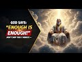 ️ God Says Enough Is Enough Don T Skip This 1 Minute