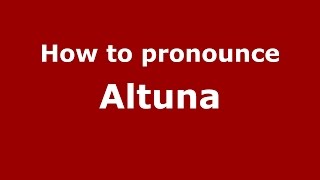 How to pronounce Altuna