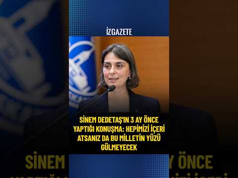 Sinem Dedetaş'ın 3 ay önce yaptığı konuşma: Hepimizi içeri atsanız da bu milletin yüzü gülmeyecek
