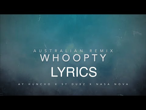 WHOOPTY (AUSTRALIAN REMIX) AY HUNCHO X NASA NOVA X SY DUBZ || LYRICS