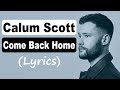 Calum Scott - Come Back Home (lyrics) Calum Scott - Come Back Home (lyrics)