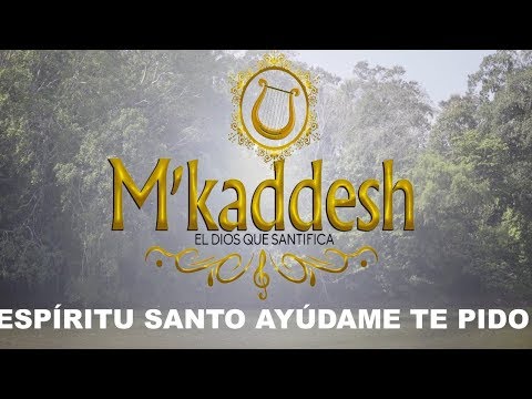 M´kaddesh - Espíritu Santo Ayúdame Te Pido (Video con letra oficial)