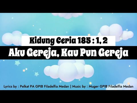 Kidung Ceria 185 - Aku Gereja, Kau Pun Gereja
