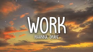 Rihanna - Work (Lyrics) ft. Drake