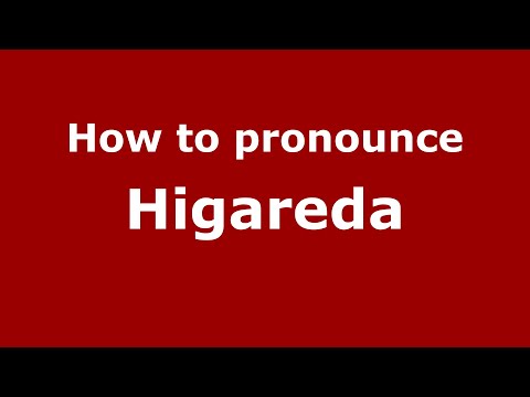 How to pronounce Higareda