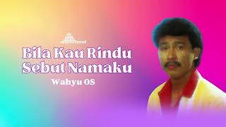 Download lagu Wahyu OS - Bila Kau Rindu Sebut Namaku mp3
