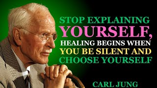 Stop Explaining Yourself, Healing Begins When You Be Silent and Choose Yourself | CARL JUNG