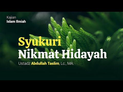 MENSYUKURI NIKMAT HIDAYAH -  Ustadz Abdullah Taslim, Lc. MA حفظه الله تعالى