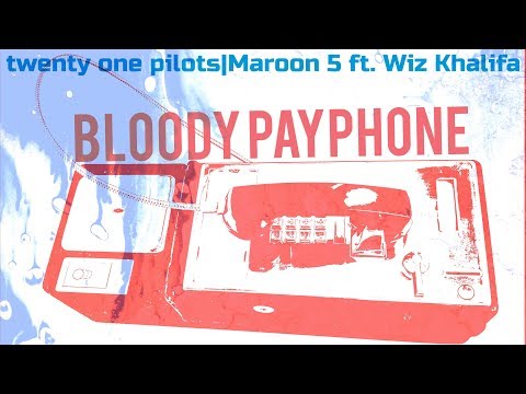 Bloody Payphone (Mashup) - twenty one pilots | Maroon 5 ft. Wiz Khalifa