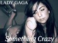 Lady Gaga (Stefani Germanotta)- Something Crazy ...