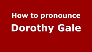 How to pronounce Dorothy Gale