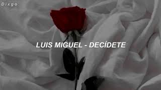 Luis Miguel (Decídete) Letra