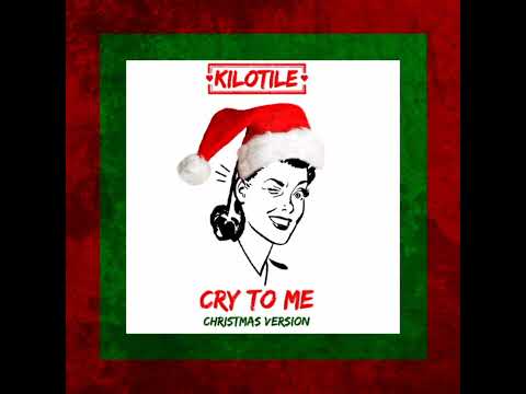 Kilotile - Cry To Me (Christmas Version)