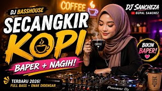 Download lagu SECANGKIR KOPI ☕ DJ BASSHOUSE TERBARU 2026! Bikin Baper & Nagih 🔥 | Dj Sancheza mp3