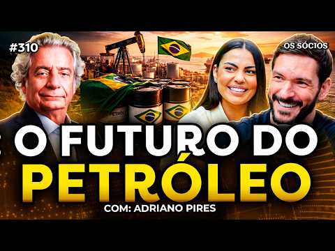 O FUTURO DO PETRÓLEO: ECONOMIA, ENERGIA E O PAPEL DO BRASIL (com Adriano Pires) | Os Sócios 310