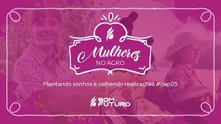 Mulheres no Agro - Plantando sonhos e colhendo realizações #cap05