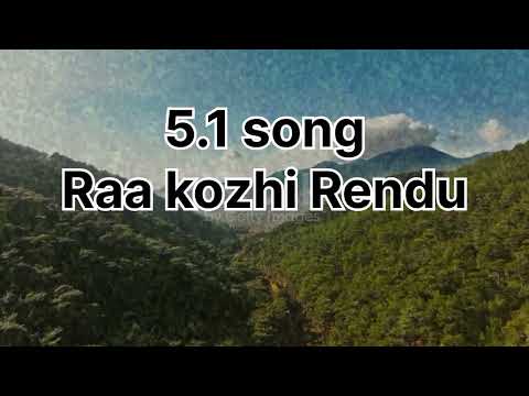 Raa kozhi Rendu 5.1 song