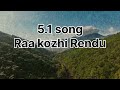 Raa Kozhi Rendu 5 1 Song
