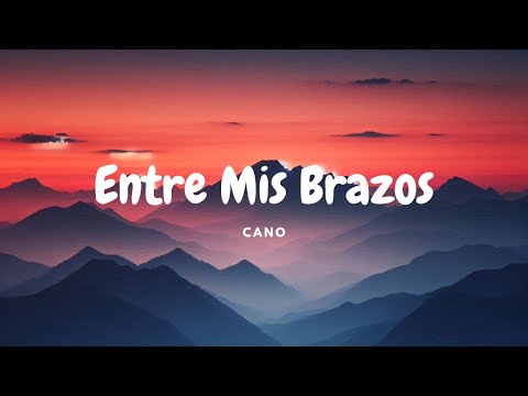 Entre Mis Brazos - CANO (Letra/Lyrics)
