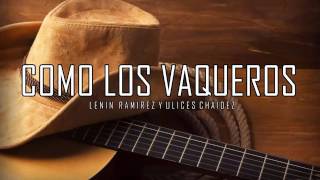 COMO LOS VAQUEROS- Lenin ramirez ft Ulises chaidez