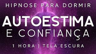 HIPNOSE PARA DORMIR – RESTAURE SUA AUTOESTIMA e CONFIANÇA EM SI MESMO Tela escura