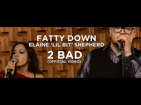 Fatty Down & Elaine 'Lil Bit' Shepherd - 2 Bad