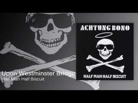 Videoclip de Upon Westminster Bridge — Half Man Half Biscuit