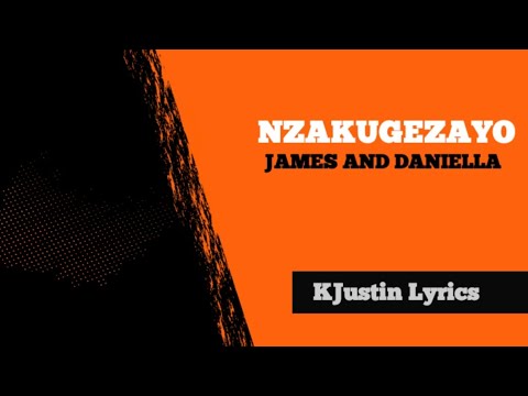 NZAKUGEZAYO By James and Daniella| Lyrics by KJustin