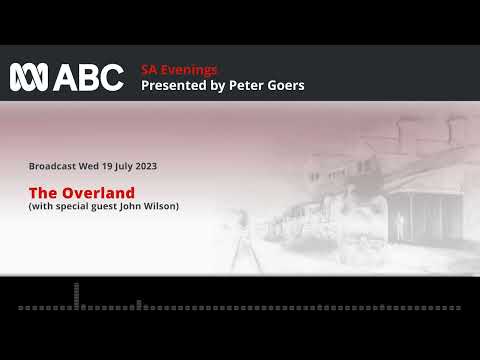The Overland Passenger Train - A conversation with Peter Goers and John Wilson