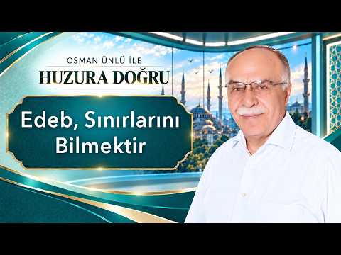 Edeb, Sınırları Bilmektir - Osman Ünlü ile Huzura Doğru | 19 Ekim 2026