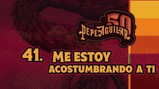Pepe Aguilar 50 - Capsula 41 - Me Estoy Acostumbrando A Ti