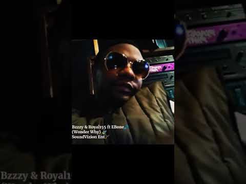 #official 🎥(Wonder 🍃Why) Bzzzy & Royal155 ft EBone