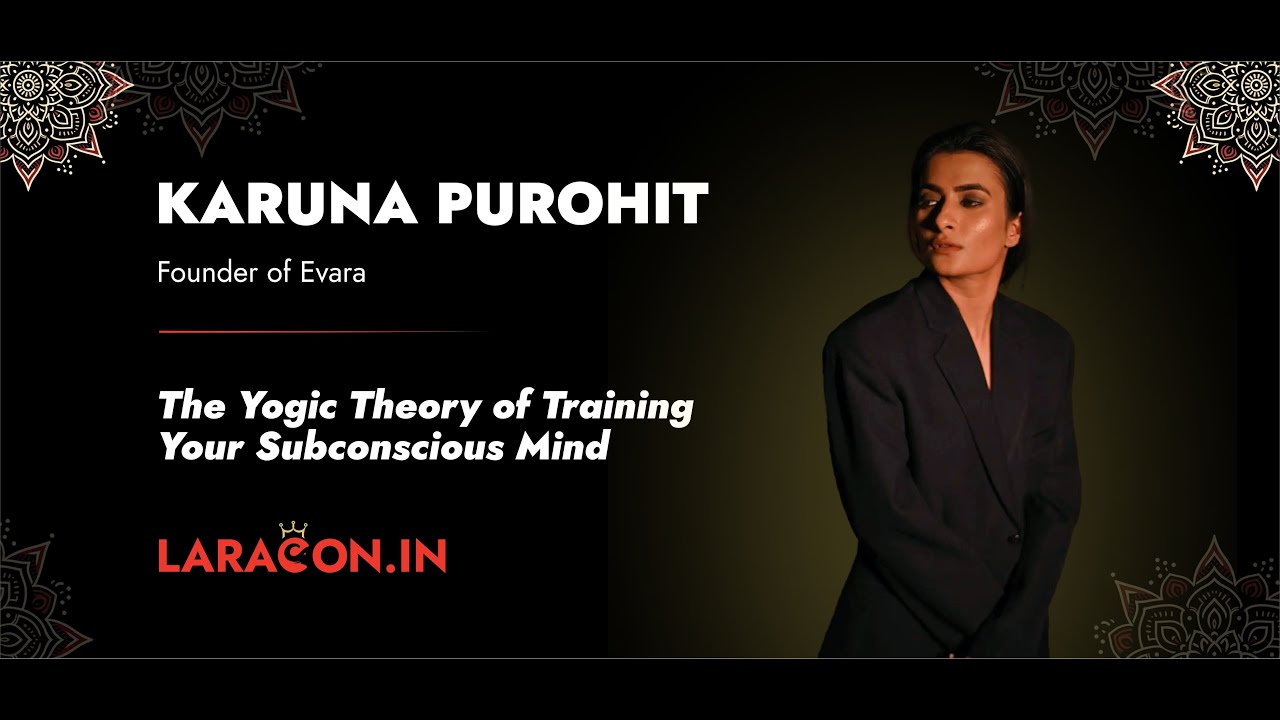 LaraconIn 2024 - Karuna Purohit :: The Yogic Theory of Training Subconscious Mind