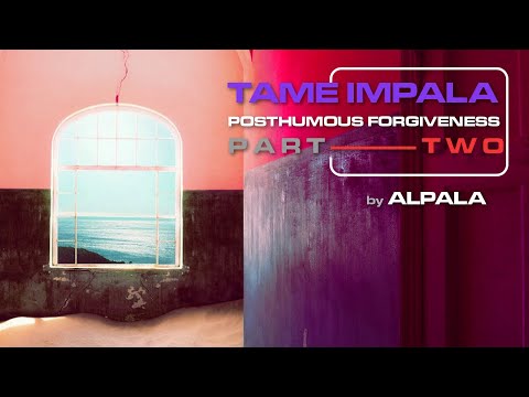 Tame Impala - POSTHUMOUS FORGIVENESS ( Part - II & Extended )