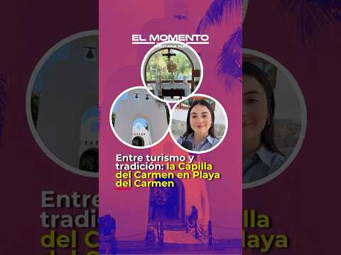 Entre turismo y tradición: la Capilla del Carmen en Playa del Carmen