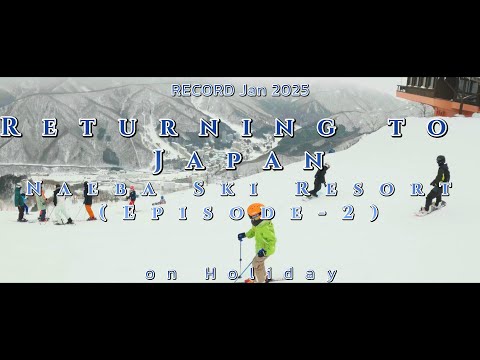 2025 Return to Japan (Episode 2: Naeba Ski Resort)