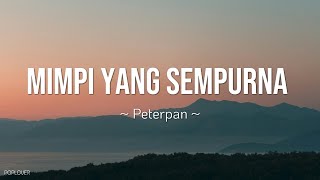Download lagu Peterpan - Mimpi Yang Sempurna Lirik Lagu mp3 Download lagu Peterpan - Mimpi Yang Sempurna Lirik Lagu mp3