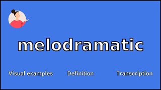 MELODRAMATIC - Meaning and Pronunciation