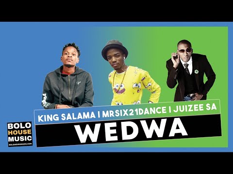 Wedwa - King Salama x Mr Six21 DJ Dance & Juizee SA (Original)
