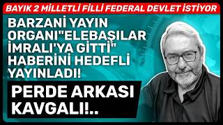 BARZANİ YAYIN ORGANI"ELEBAŞILAR İMRALI'YA GİTTİ" HABERİNİ HEDEFLİ YAYI