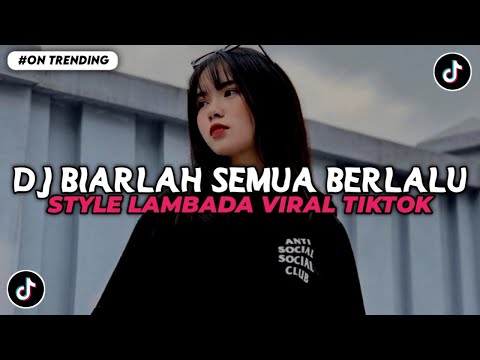 DJ BIARLAH SEMUA BERLALU PERGI DAN TAKKAN KEMBALI STYLE LAMBADA VIRAL TIKTOK TERBARU 2025