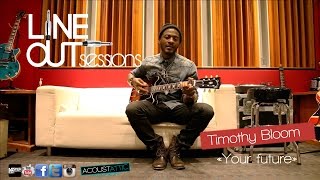 TIMOTHY BLOOM - Your future - Line Out Sessions