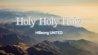 Holy Holy Holy - Hillsong UNITED (Lyrics)